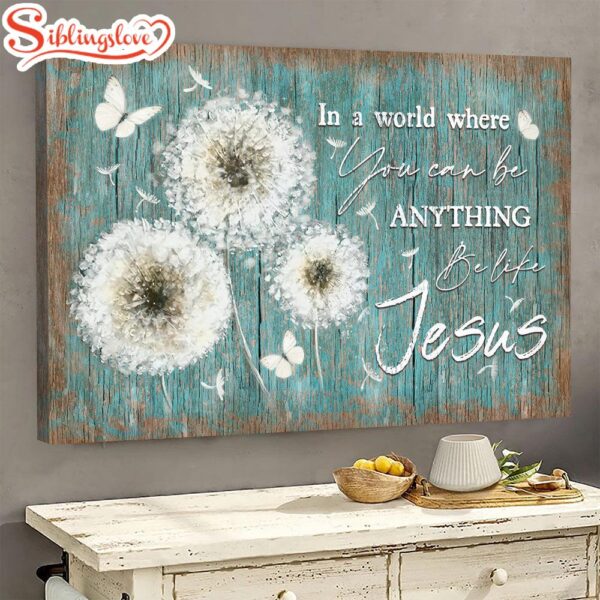 Dandelion Painting In A World Where You Can Be Anything Be Like Jesus Canvas Wall Art