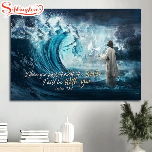 Dove Of Peace Jesus Calms The Storm Bible Verse Canvas When You Pass Through The Water Canvas Wall Art