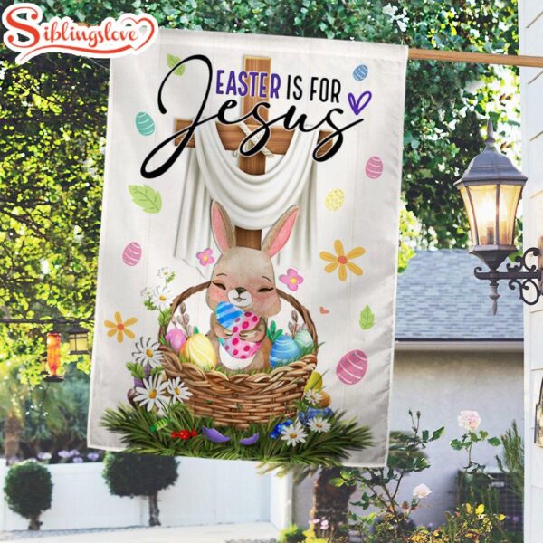 Easter Bunny Easter Christ Jesus Cross Easter Is For Jesus Garden House Flag Gift For God Lovers