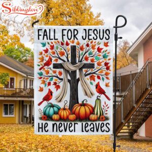 Fall Jesus Fall For Jesus He Never Leaves Garden House Flag Gift For God Lovers