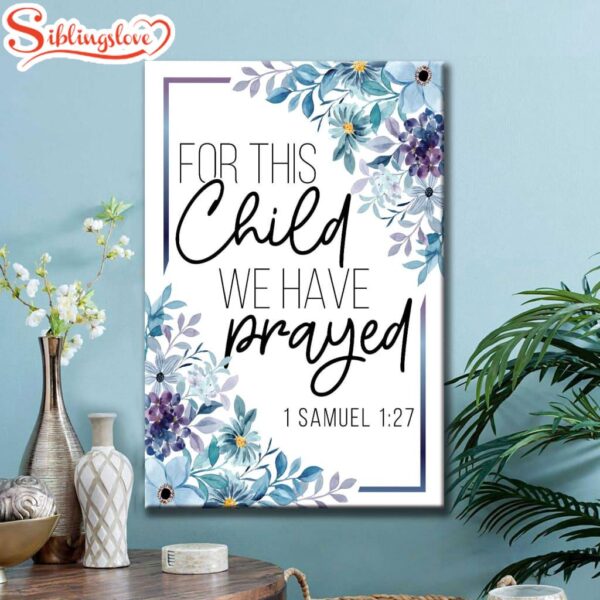 Floral 1 Samuel 127 For This Child We Have Prayed Canvas Art