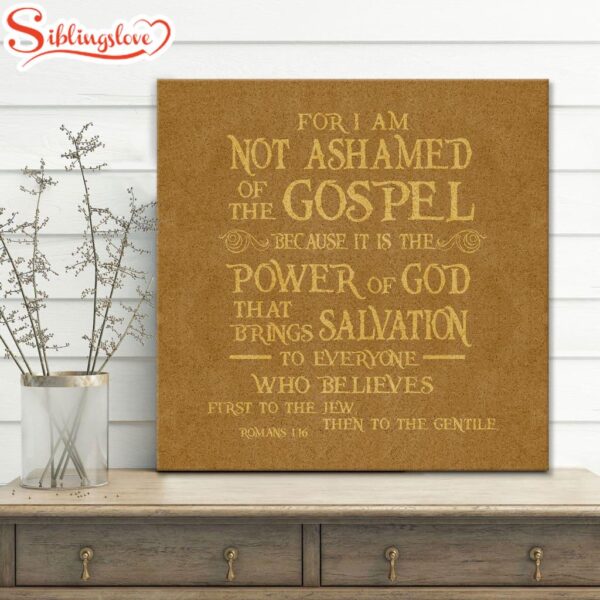 For I Am Not Ashamed Of The Gospel Romans 116 Niv Canvas Wall Art