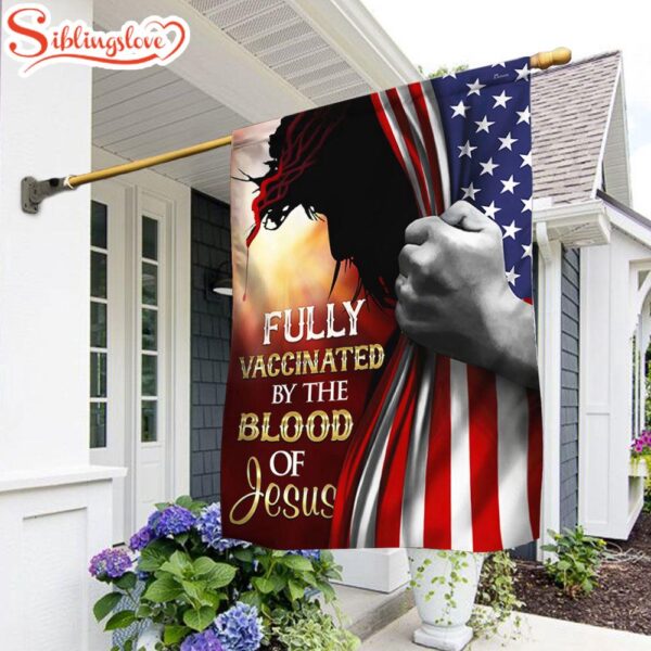 Fully Vaccinated By The Blood Of Jesus Garden House Flag Gift For God Lovers