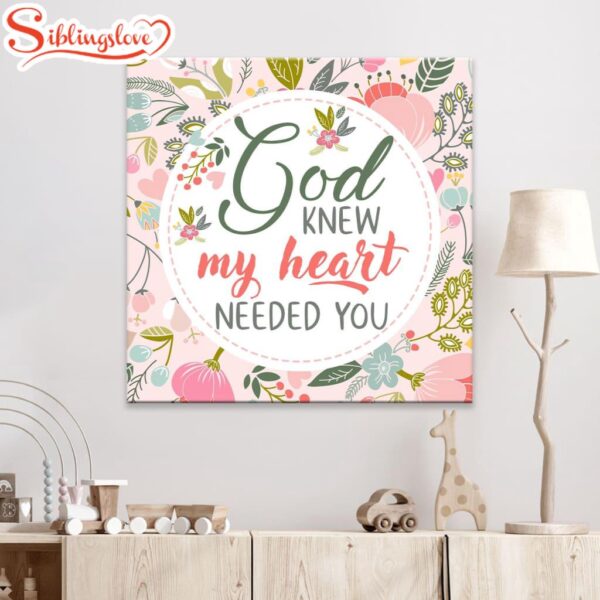 God Knew My Heart Needed You Canvas Wall Art