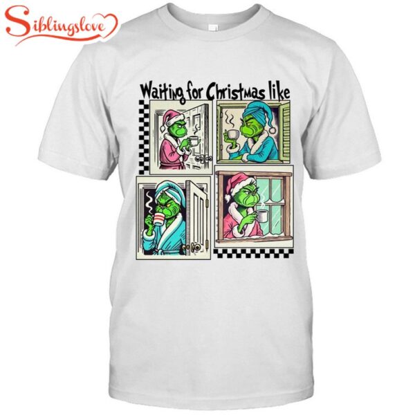 Grinch Waiting For Christmas Like Classic T-Shirt, Hodliday Shirt For Men Women