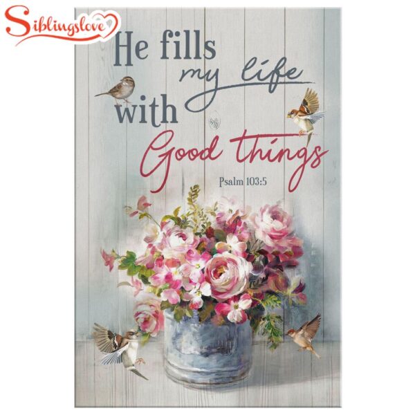 He Fills My Life With Good Things Psalm 1035 Canvas Wall Art Prints