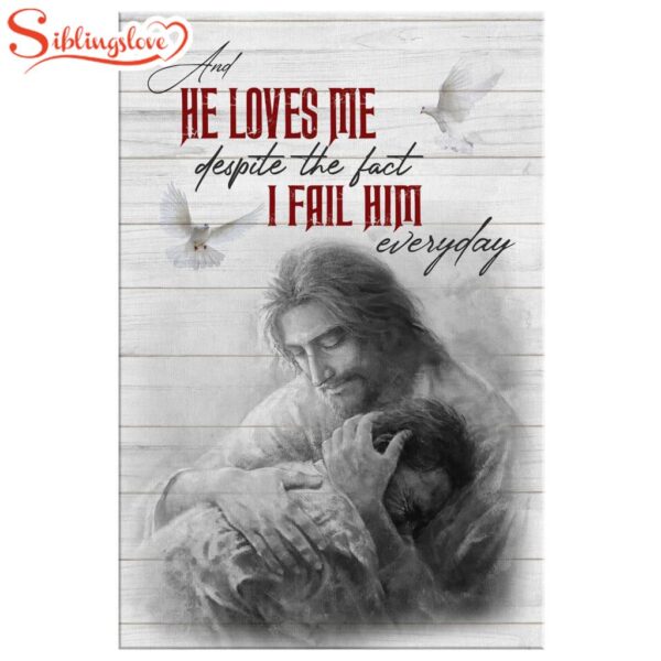 He Loves Me Despite The Fact I Fail Him Everyday Canvas Wall Art Prints