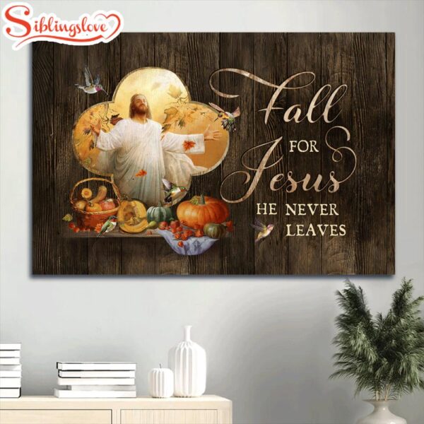 Hummingbird Farm Vegetable Jesus Art Fall For Jesus He Never Leaves Canvas Wall Art