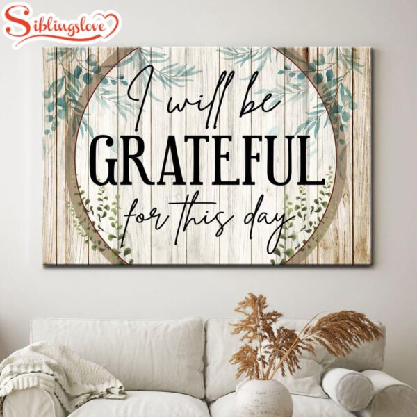 I Will Be Grateful For This Day Canvas Wall Art