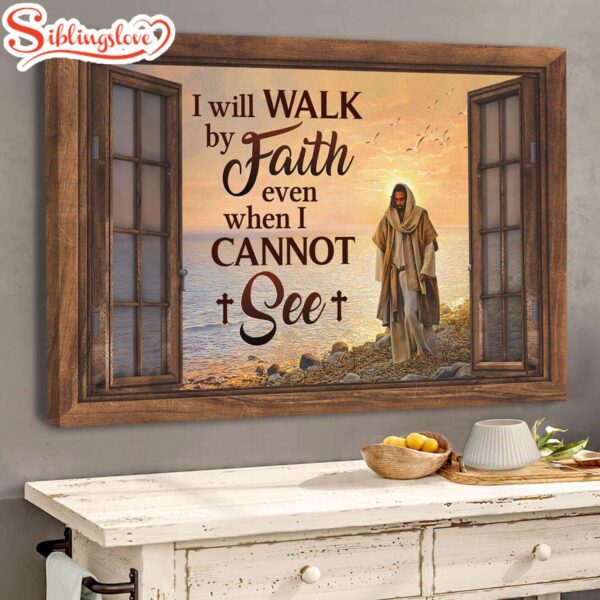 I Will Walk By Faith Even When I Cannot See Jesus Canvas Wall Art