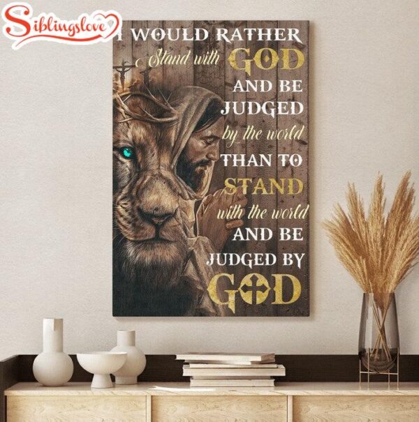 I Would Rather Stand With God Jesus Canvas Posters