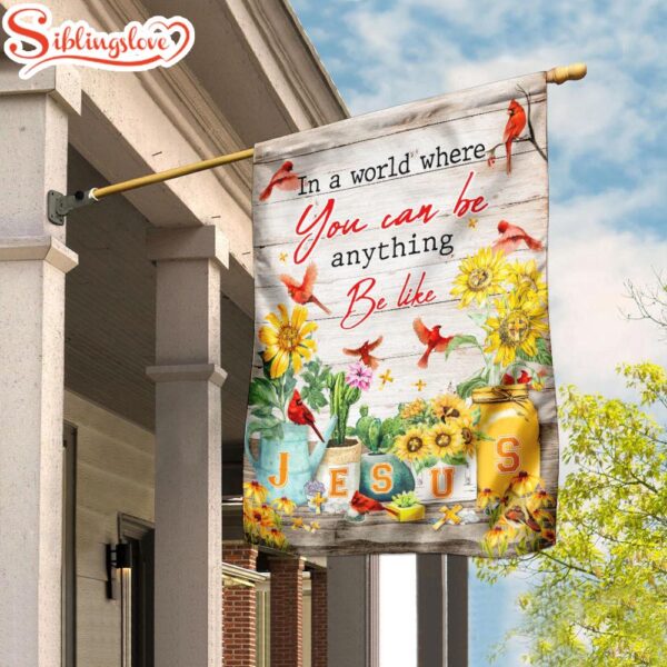 In A World Where You Can Be Anything, Be Like Garden House Flag Gift For God Lovers