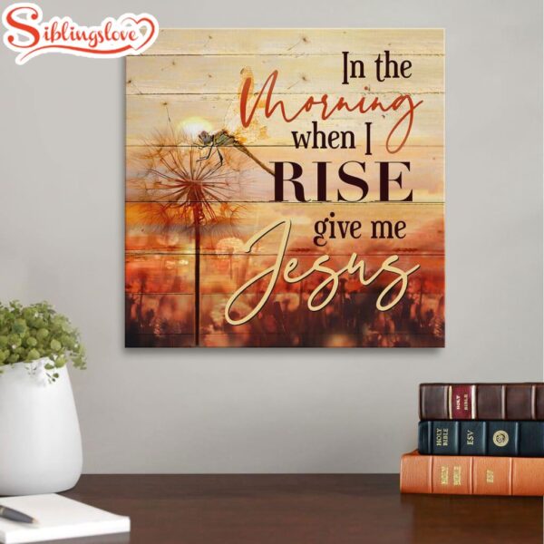 In The Morning When I Rise Give Me Jesus Dandelion Canvas Wall Art