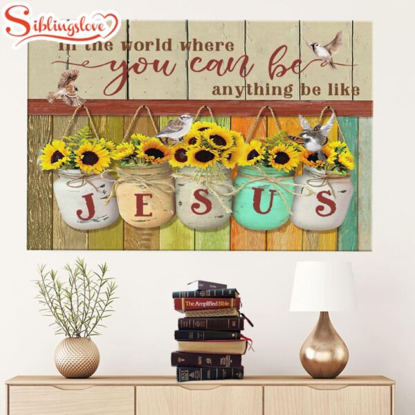 In The World You Can Be Anything Be Like Jesus Canvas Wall Art