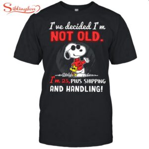 I’ve Decided I’m Not Old – I’m 25 Snoopy Unisex T-Shirt For Fans