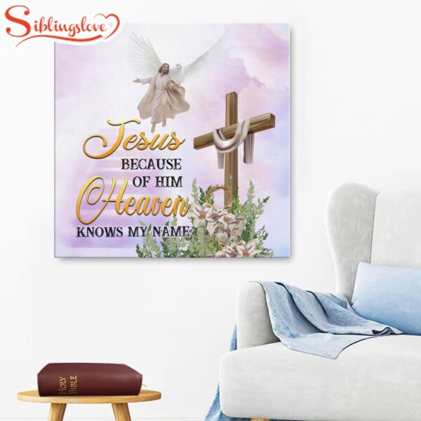 Jesus Because Of Him Heaven Knows My Name Canvas Wall Art