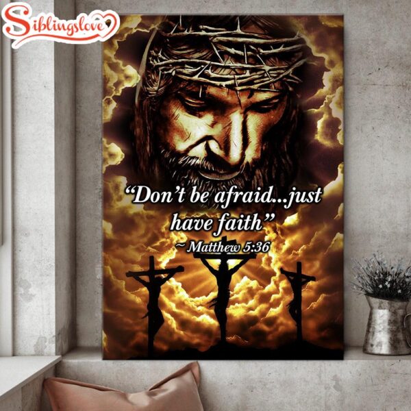 Jesus Christian Don’t Be Afraid Just Have Faith Canvas Posters