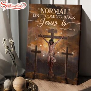 Jesus Cross Normal Isn’t Coming…