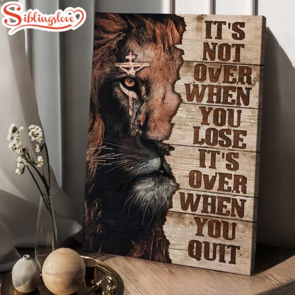 Jesus God Lion Of Judah It’s Not Over When You Lose Canvas Posters