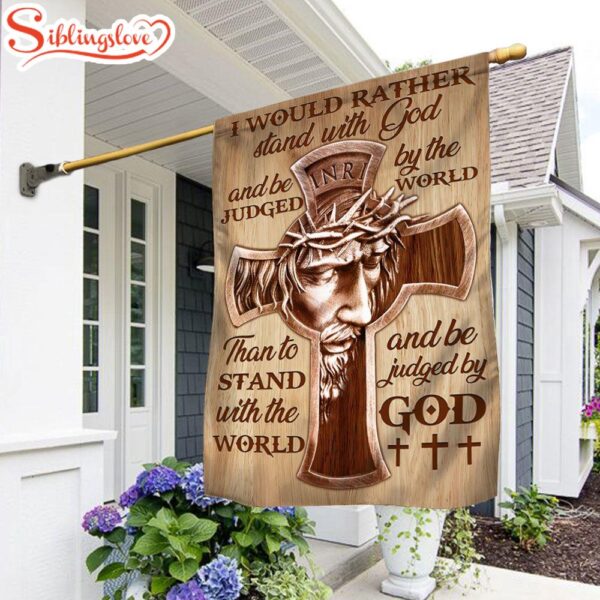 Jesus I Would Rather Stand With God & Be Judged By The World Garden House Flag Gift For God Lovers