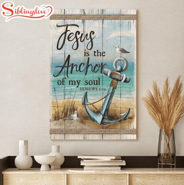 Jesus Is The Anchor Of My Soul Canvas Posters