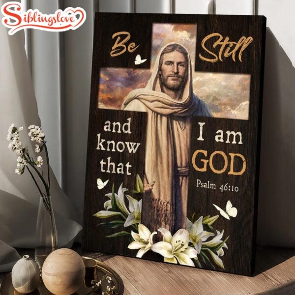 Jesus Lily Flowers Cross Be Still And Know That I Am God Canvas Posters