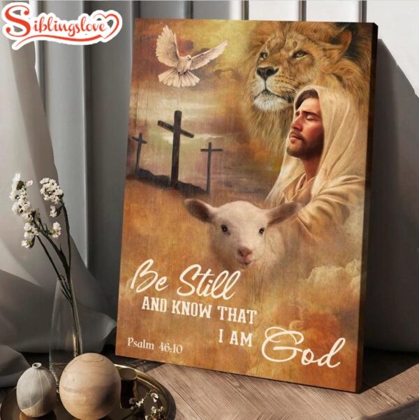 Jesus Lion And Lamb Be Still And Know That I Am God Canvas Posters