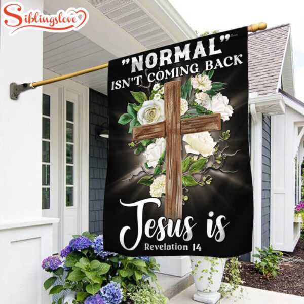 Jesus Normal Isn’t Coming Back Jesus Is Garden House Flag Gift For God Lovers