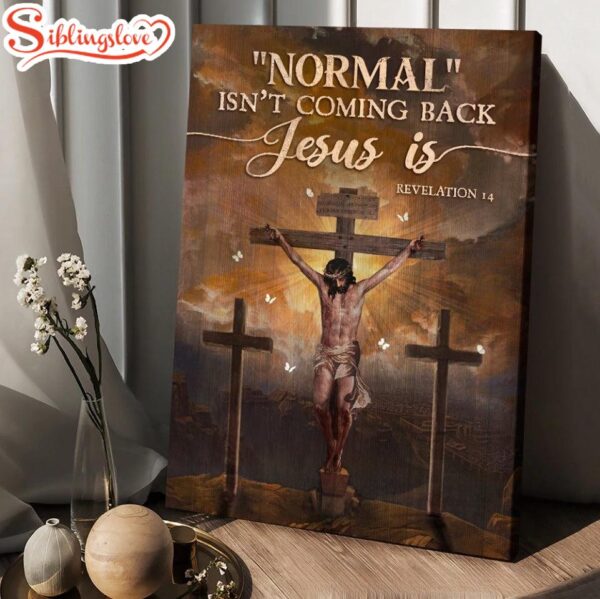 Jesus Painting Cross Symbol Normal Isn’t Coming Back Jesus Is Canvas Wall Art