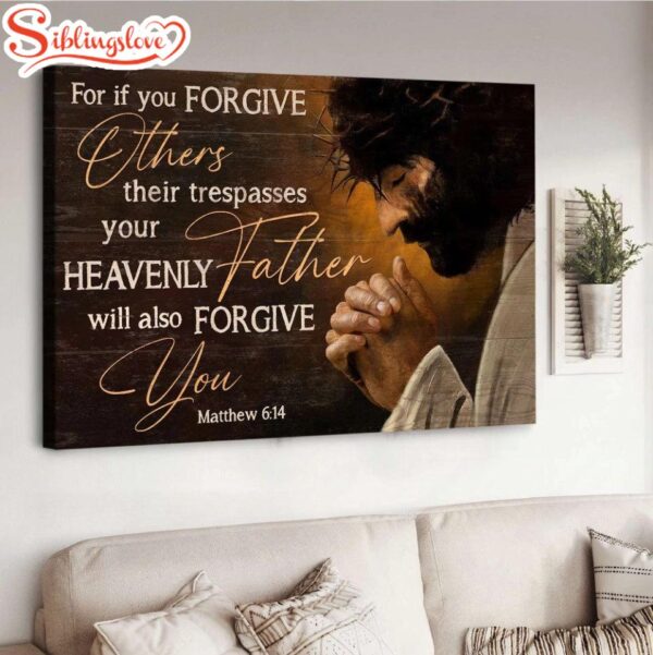 Jesus Pray For If You Forgive Others Their Trespasses Canvas Wall Art