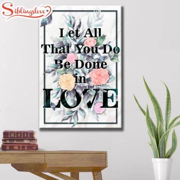 Let All That You Do Be Done In Love Bible Verse Canvas Art