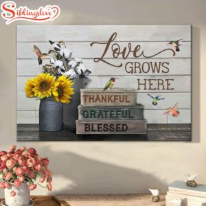 Love Grows Here Thankful Grateful…