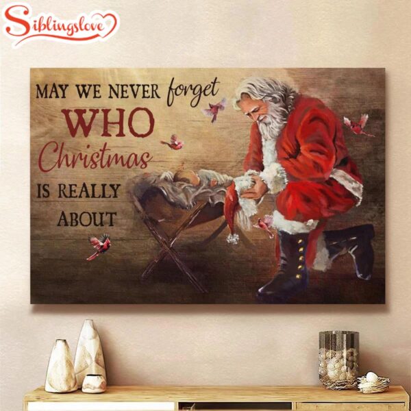 May We Never Forget Who Christmas Is Really About Canvas Birth Of Jesus Red Cardinal Santa Clause Canvas