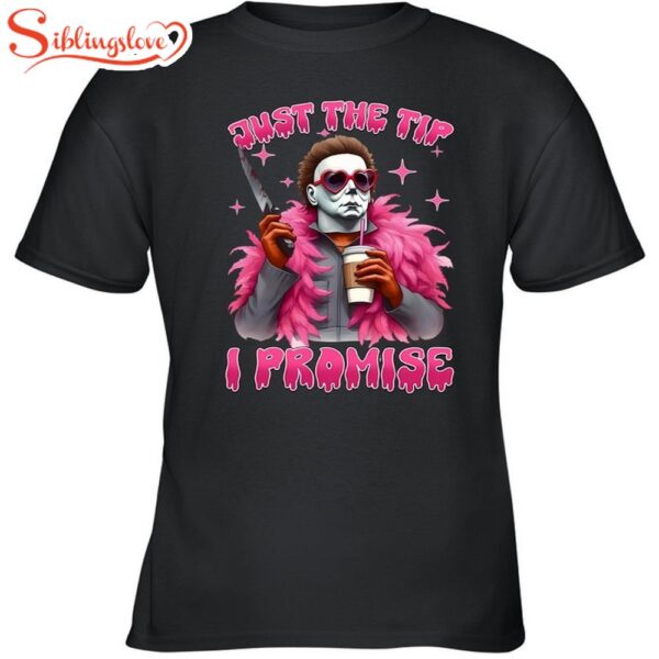 Michael Myers Just The Tip I Promise Halloween Unisex T-Shirt