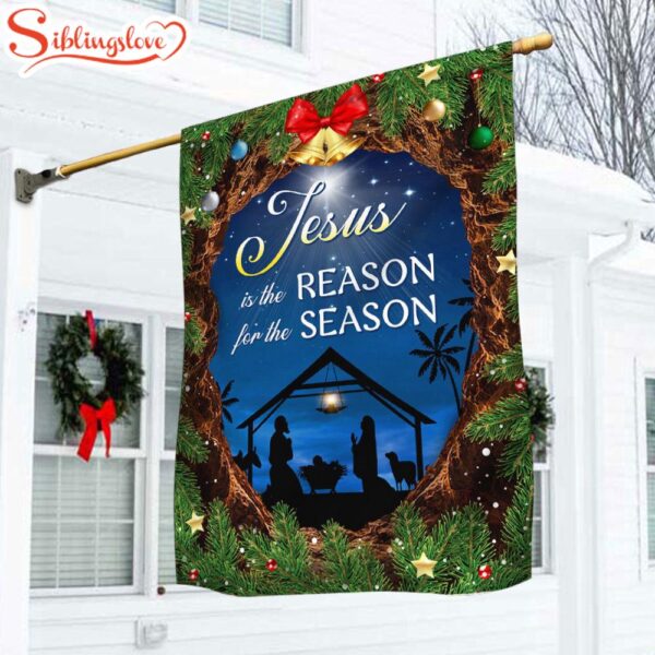 Nativity Of Jesus , Jesus Is The Reason For The Season Garden House Flag Gift For God Lovers