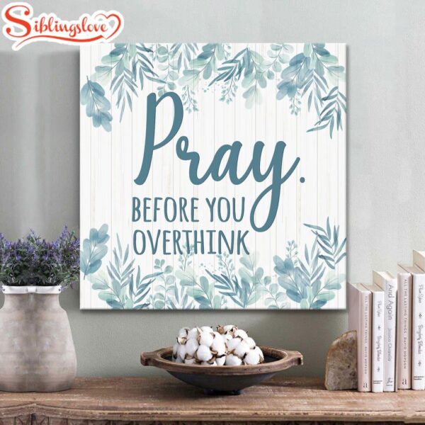 Pray Before You Overthink Canvas Wall Art