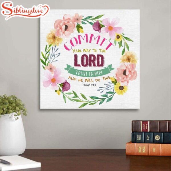 Psalm 375 Commit Your Way To The Lord Canvas Wall Art