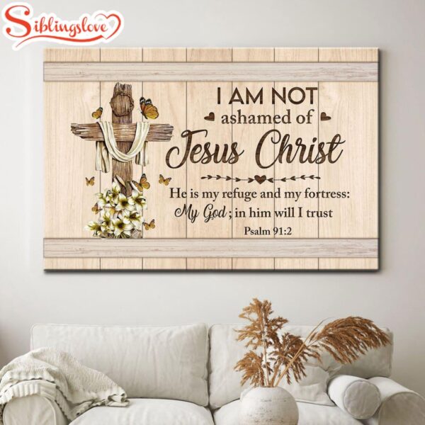 Psalm 912 I Am Not Ashamed Of Jesus Christ Canvas Wall Art