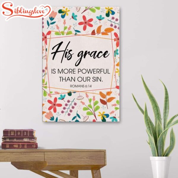 Romans 614 His Grace Is More Powerful Than Our Sin Canvas Art