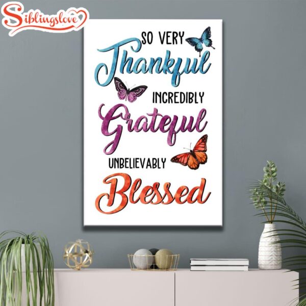 So Very Thankful Incredibly Grateful Unbelievably Blessed Butterflies Canvas Wall Art