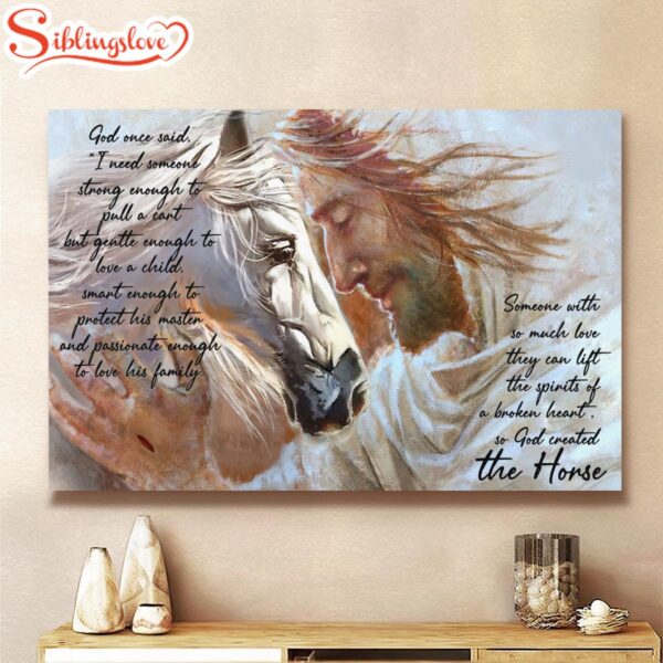 Someone With So Much Love They Can Lift The Spirits Of A Broken Heart So God Created The Horse Canvas  Poster