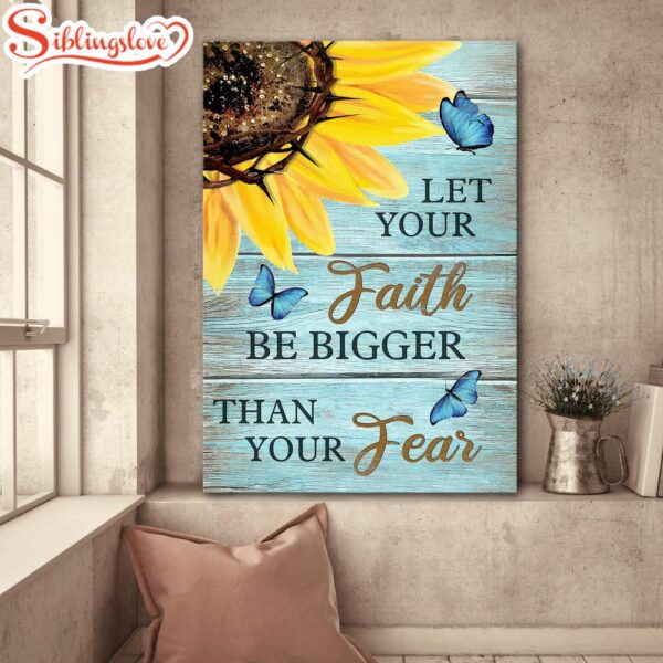 Sunflower Let Your Faith Be Bigger Than Your Fear Portrait Canvas Prints Canvas