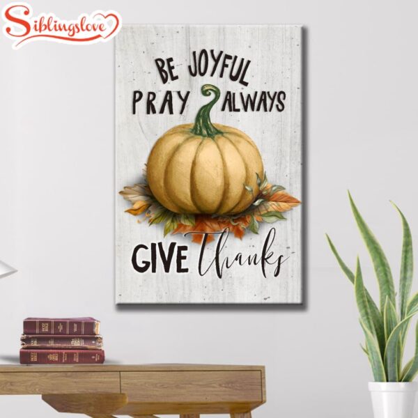 Thanksgiving Be Joyful Pray Always Give Thanks Canvas Art