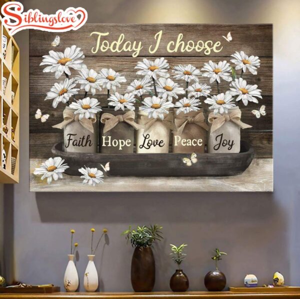 Today I Choose Faith Hope Love Peace Joy Flower Canvas Wall Art