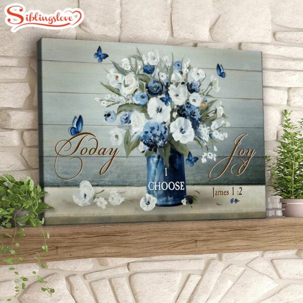 Today I Choose Joy James 12 Butterfly And Flower Christian Canvas Prints