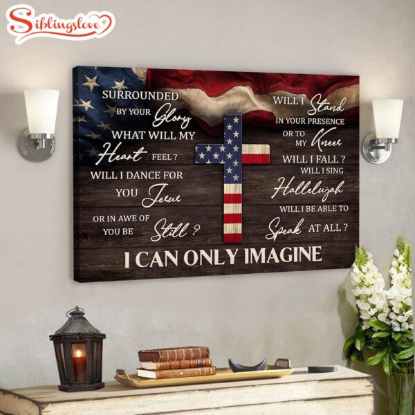 Us Flag And The Cross I Can Only Imagine Canvas Wall Art Bible Verse Canvas